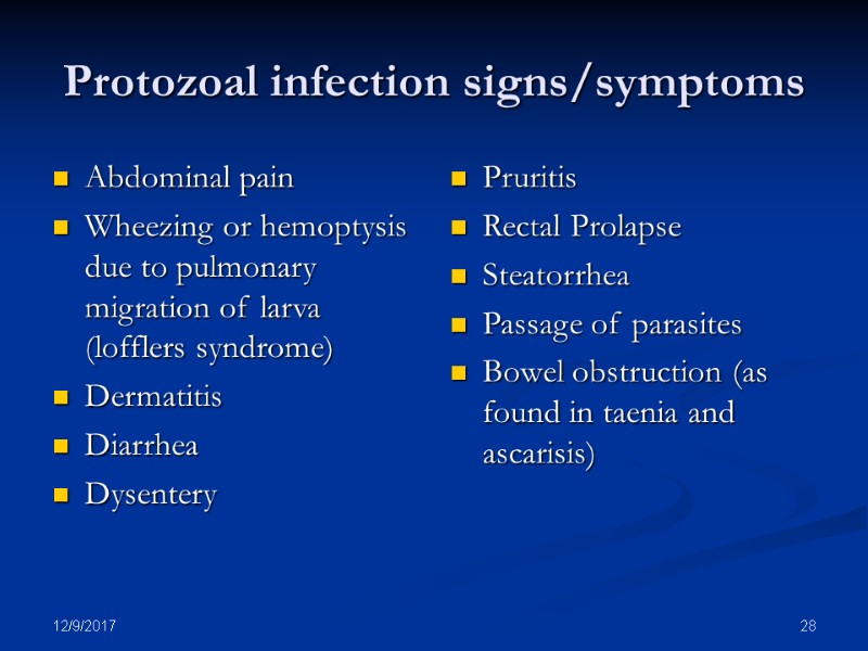 12/9/2017 28 Protozoal infection signs/symptoms Abdominal pain Wheezing or hemoptysis due to pulmonary migration